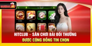 Hitclub – Sân Chơi Bài Đổi Thưởng Được Cộng Đồng Tin Chọn