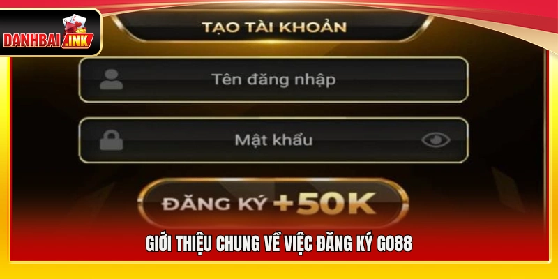 Tổng quan về quy trình đăng ký Go88